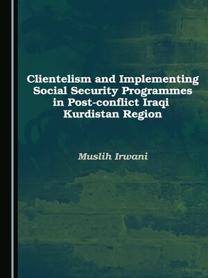 cover image of Clientelism and Implementing Social Security Programmes in Post-conflict Iraqi Kurdistan Region